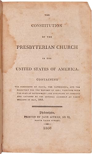 THE CONSTITUTION OF THE PRESBYTERIAN CHURCH IN THE UNITED STATES OF AMERICA.RATIFIED BY THE GENER...