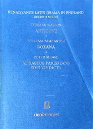 Immagine del venditore per Renaissance Latin Drama in England. Thomas Watson "Antigone", William Alabaster "Roxana", Peter Mease "Adrastus Parentans sive Vindicta" (Second Series) (Plays Associated with the University of Cambridge) venduto da Vintagestan Books