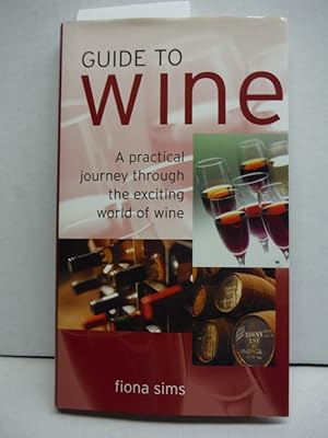 Bild des Verkufers fr Guide to Wine: A Practical Journey Through the Exciting World of Wine zum Verkauf von Imperial Books and Collectibles