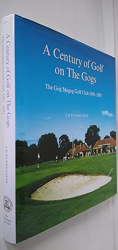 A Century of Golf on the Gogs - The Gog Magog Golf Club 1901-2001