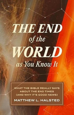 Bild des Verkufers fr The End of the World as You Know It : What the Bible Really Says about the End Times (and Why It's Good News) zum Verkauf von AHA-BUCH GmbH