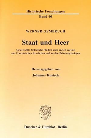 Immagine del venditore per Staat und Heer. : Ausgewhlte historische Studien zum ancien rgime, zur Franzsischen Revolution und zu den Befreiungskriegen. Hrsg. von Johannes Kunisch. venduto da AHA-BUCH GmbH