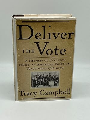 Seller image for Deliver the Vote A History of Election Fraud, an American Political Tradition-1742-2004 for sale by True Oak Books