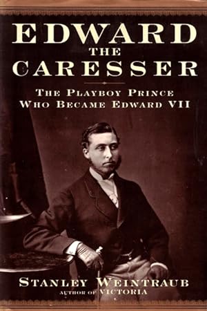 Seller image for Edward the Caresser: The Playboy Prince Who Became Edward VII for sale by LEFT COAST BOOKS