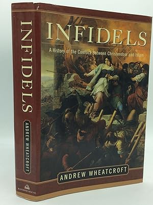 Seller image for INFIDELS: A History of the Conflict Between Christendom and Islam for sale by Kubik Fine Books Ltd., ABAA