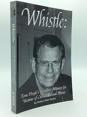 Bild des Verkufers fr WHISTLE: Tom Doyle's Steadfast Witness for Victims of Clerical Sexual Abuse zum Verkauf von Kubik Fine Books Ltd., ABAA