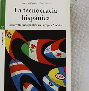 Seller image for La tecnocracia hispnica : ideas y proyecto poltico en Europa y Amrica for sale by Librera Alonso Quijano