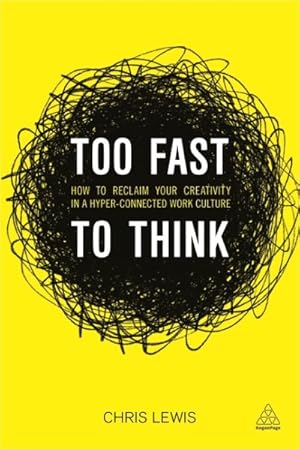 Imagen del vendedor de Too Fast to Think : How to reclaim your creativity in a hyper-connected work culture a la venta por GreatBookPrices