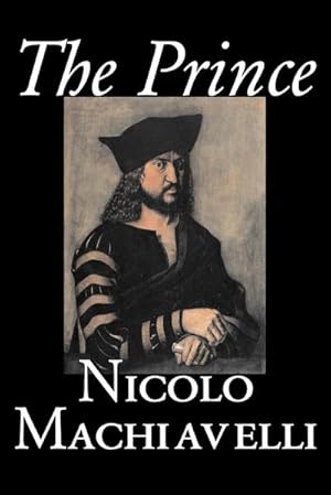 Imagen del vendedor de The Prince by Nicolo Machiavelli, Political Science, History & Theory, Literary Collections, Philosophy a la venta por AHA-BUCH GmbH