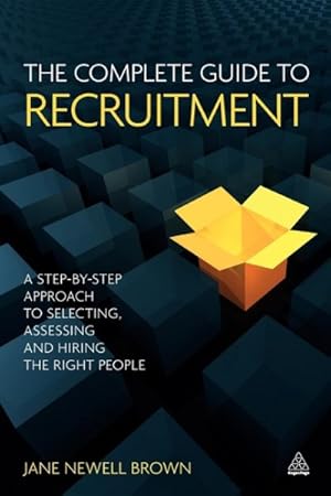 Bild des Verkufers fr Complete Guide to Recruitment : A Step-by-Step Approach to Selecting, Assessing and Hiring the Right People zum Verkauf von GreatBookPrices