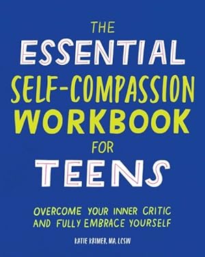 Immagine del venditore per Essential Self Compassion Workbook for Teens : Overcome Your Inner Critic and Fully Embrace Yourself venduto da GreatBookPrices