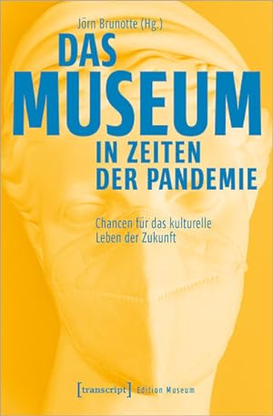 Das Museum in Zeiten der Pandemie: Chancen für das kulturelle Leben der Zukunft (Edition Museum) ...