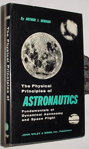 Seller image for The Physical Principles of Astronautics, Fundamentals of Dynamical Astronomy and Space Flight for sale by R Bryan Old Books