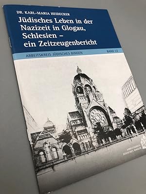 Bild des Verkufers fr Jdisches Leben in der Nazizeit in Glogau, Schlesien   ein Zeitzeugenbericht. Arbeitskreis Jdisches Bingen, Band 19 zum Verkauf von Antiquariat an der Linie 3