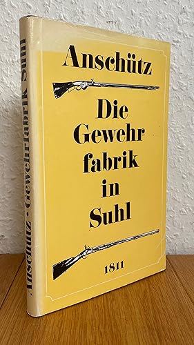 Die Gewehrfabrik in Suhl (1811). Ergänzt durch Beiträge zur Geschichte der Stadt Suhl vom Anfang ...