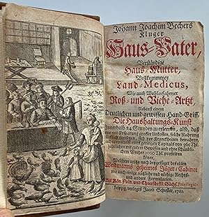 Johann Joachim Bechers Kluger Haus-Vater, Verständige Haus-Mutter, Vollkommener Land-Medicus, Wie...