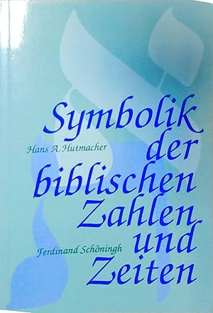 Symbolik der biblischen Zahlen und Zeiten Hans A. Hutmacher