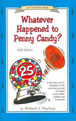 Seller image for Whatever Happened To Penny Candy? : A Fast, Clear, and Fun Explanation of the Economics You Need for Success in Your Career, Business, and Investments for sale by GreatBookPrices