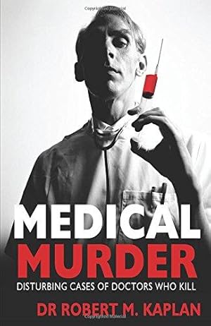 Immagine del venditore per Medical Murder: Disturbing Cases of Doctors Who Kill venduto da WeBuyBooks