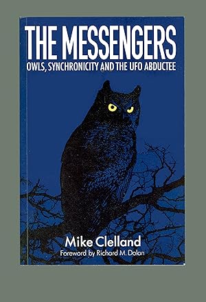 Imagen del vendedor de The Messengers : Owls, Synchronicity and the UFO Abductee by Mike Clelland, Second Edition Issued in 2023 by Beneath the Stars Press. Unidentified Flying Objects, Extraterrestrials, Alien Contact. Spooky Occurences. Where ancient mythology and modern unexplained experiences meet. a la venta por Brothertown Books