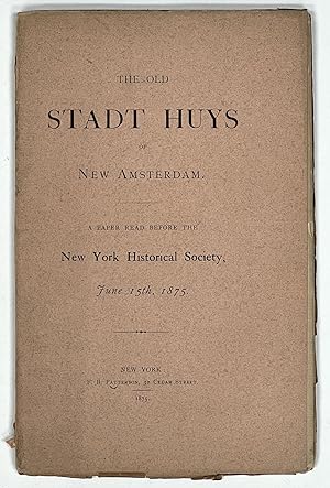 Seller image for The OLD STADT HUYS Of NEW AMSTERDAM. A Paper Read Before the New York Historical Society, June 15th, 1875 for sale by Tavistock Books, ABAA
