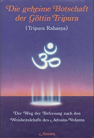 Bild des Verkufers fr Die geheime Botschaft der Gttin Tripura : der Weg der Befreiung nach den Weisheitslehren des Advaita-Vedanta, zum Verkauf von Antiquariat Im Baldreit