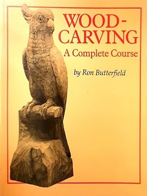 Woodcarving: A Complete Course