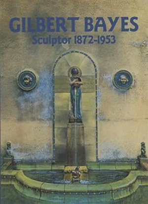Seller image for Gilbert Bayes : Sculptor 1872-1953 for sale by GreatBookPrices