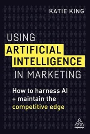 Seller image for Using Artificial Intelligence in Marketing : How to Harness Al and Maintain the Competitive Edge for sale by GreatBookPrices