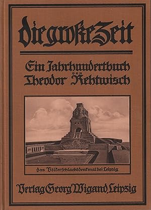 Die große Zeit 1813-1913 Ein Jahrhundertbuch von Theodor Rethwisch