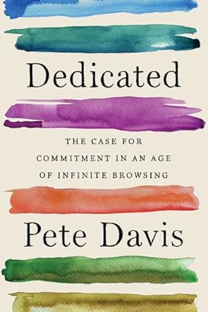 Seller image for Dedicated : The Case for Commitment in an Age of Infinite Browsing for sale by GreatBookPrices