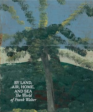 Imagen del vendedor de By Land, Air, Home, and Sea : The World of Frank Walter a la venta por GreatBookPrices