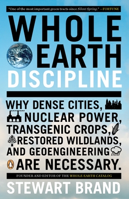 Seller image for Whole Earth Discipline: Why Dense Cities, Nuclear Power, Transgenic Crops, Restored Wildlands, and Geoengineering Are Necessary (Paperback or Softback) for sale by BargainBookStores