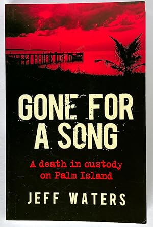 Gone for a Song: A Death in Custody on Palm Island by Jeff Waters