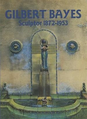 Seller image for Gilbert Bayes : Sculptor 1872-1953 for sale by GreatBookPrices