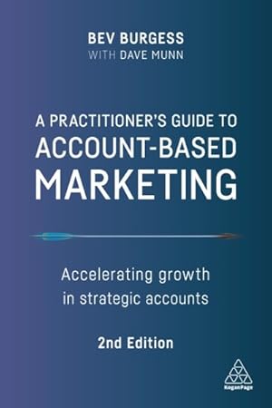 Imagen del vendedor de Practitioner's Guide to Account-Based Marketing : Accelerating Growth in Strategic Accounts a la venta por GreatBookPrices