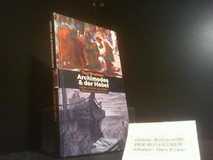 Archimedes & der Hebel. Leben und Werk des größten Mathematikers der Antike.