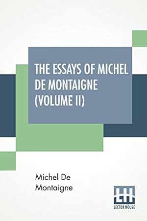 Bild des Verkufers fr The Essays Of Michel De Montaigne (Volume II): Translated By Charles Cotton. Edited By William Carew Hazlitt. zum Verkauf von WeBuyBooks