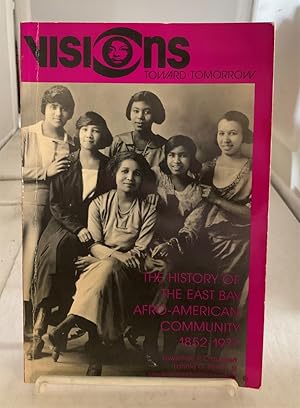 Bild des Verkufers fr Visions Toward Tomorrow, the History of the East Bay Afro-American Community 1852-1977 zum Verkauf von S. Howlett-West Books (Member ABAA)