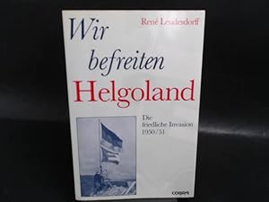 Bild des Verkufers fr Wir befreiten Helgoland. Die friedliche Invasion 1950/51. zum Verkauf von Antiquariat Kelifer