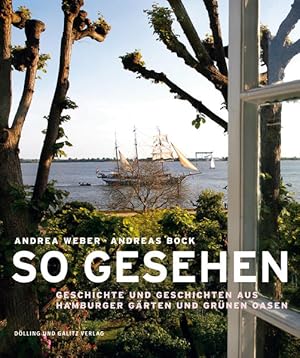 Imagen del vendedor de So gesehen. Geschichte und Geschichten aus Hamburger Grten und grnen Oasen. a la venta por A43 Kulturgut