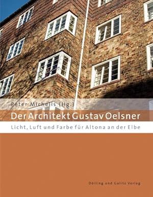 Der Architekt Gustav Oelsner. Licht, Luft und Farbe für Altona an der Elbe.