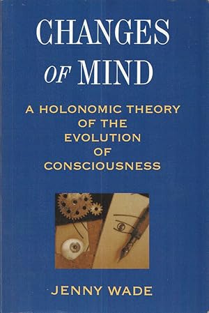 Seller image for Changes of Mind A Holonomic Theory of the Evolution of Consciousness for sale by Haymes & Co. Bookdealers