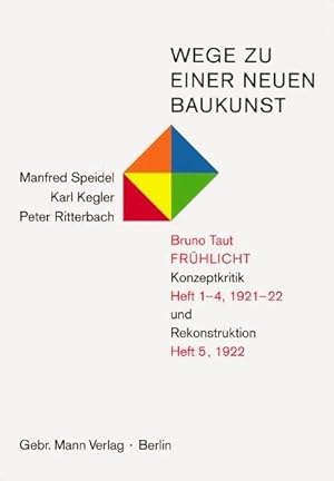 Wege zu einer neuen Baukunst. Bruno Taut, Frühlicht: Konzeptionskritik Heft 1-4/1921-22 und Rekon...