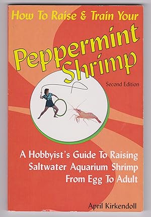 How to Raise and Train Your Peppermint Shrimp: A Hobbyist's Guide To Raising Saltwater Aquarium S...