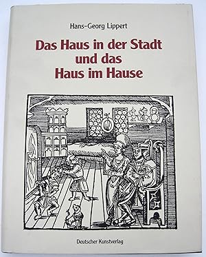 Das Haus in der Stadt und das Haus im Haus: Bau- und Wohnformen des 13.-16. Jahrhunderts, gezeigt...