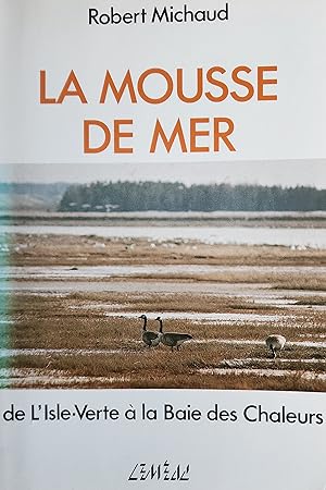 Bild des Verkufers fr La mousse de mer de L'Isle-Verte  la Baie des Chaleurs zum Verkauf von Librairie La fort des Livres