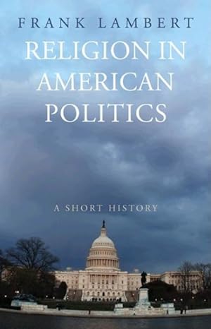 Seller image for Religion in American Politics : A Short History for sale by GreatBookPrices