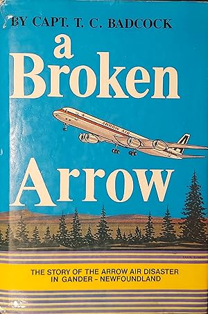 Seller image for A BROKEN ARROW - The Story of the Arrow Air Disaster in Gander - Newfoundland for sale by Mister-Seekers Bookstore