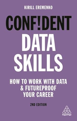 Image du vendeur pour Confident Data Skills : How to Work With Data and Futureproof Your Career mis en vente par GreatBookPrices